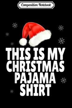 Composition Notebook: Funny This Is My Christmas Pajama Gifts  Journal/Notebook Blank Lined Ruled 6x9 100 Pages