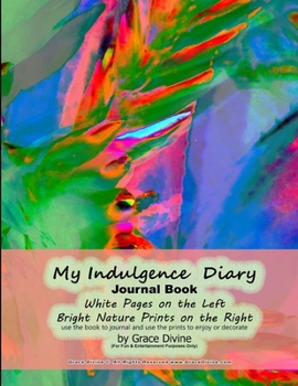 My Indulgence  Diary Journal Book White Pages on the Left Bright Nature Prints on the Right use the book to journal and use the prints to enjoy or decorate by Grace Divine