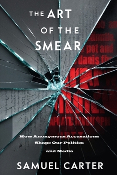 Paperback The Art of the Smear: How Anonymous Accusations Shape Our Politics and Media Book