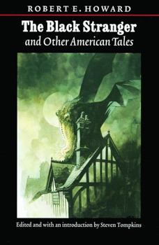 The Black Stranger: And Other American Tales (The Works of Robert E. Howard Series)