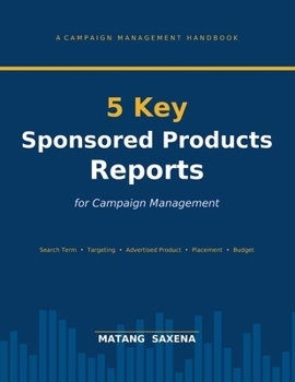 Paperback 5 Key Sponsored Products Reports for Campaign Management: Amazon Seller Central Guide Book
