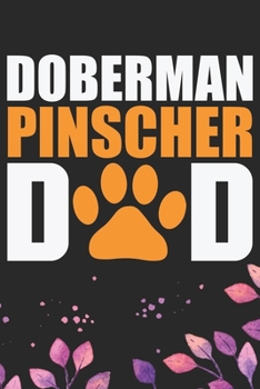 Doberman Pinscher Dad: Cool Doberman Pinscher Dog Journal Notebook - Doberman Pinscher Puppy Lover Gifts – Funny Doberman Pinscher Dog Notebook - Doberman Pinscher Owner Gifts. 6 x 9 in 120 pages