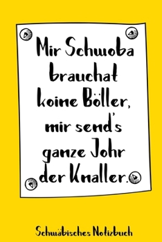 Paperback Mir Schwoba brauchat koine B?ller, mir send's ganze Johr der Knaller. Schw?bisches Notizbuch: 120 punktkarierte Seiten in A5 als Geschenk, f?r Notizen [German] Book