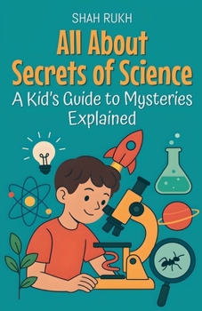All About Secrets of Science: A Kid's Guide to Mysteries Explained
