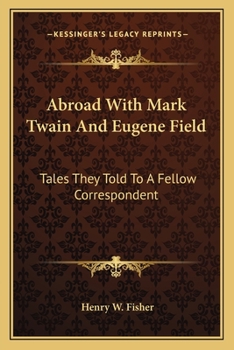 Paperback Abroad With Mark Twain And Eugene Field: Tales They Told To A Fellow Correspondent Book