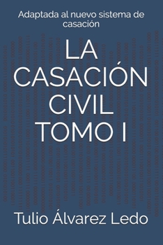 Paperback La Casación Civil Tomo I: Adaptada al nuevo sistema de casación [Spanish] Book