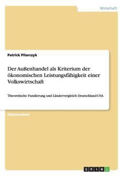Paperback Der Außenhandel als Kriterium der ökonomischen Leistungsfähigkeit einer Volkswirtschaft: Theoretische Fundierung und Ländervergleich Deutschland-USA [German] Book