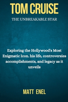 Paperback Tom Cruise: Exploring the Hollywood's Most Enigmatic Icon. his life, controversies accomplishments, and legacy as it unveils Book