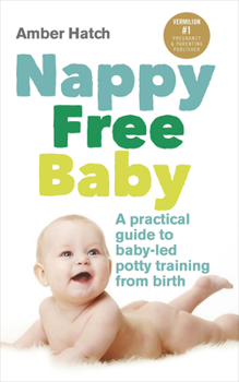 Paperback Nappy Free Baby: A Practical Guide to Baby-Led Potty Training from Birth Book