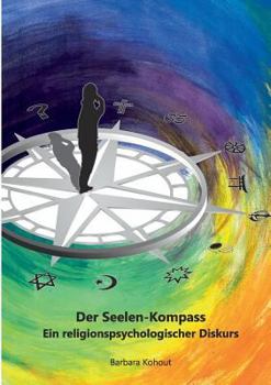 Paperback Der Seelen-Kompass: Ein religions-psychologischer Diskurs [German] Book