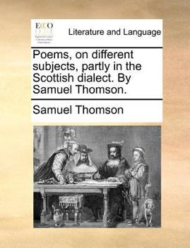 Paperback Poems, on different subjects, partly in the Scottish dialect. By Samuel Thomson. Book