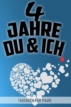 4 Jahre Du und Ich - Tagebuch für Paare: Schönes Geschenk für Paare - 108 Seiten zum Ausfüllen und Eintragen von Erinnerungen an schöne Momente. Mehr ... Partnerschaft - Mehr Ehe (German Edition)