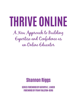 Hardcover Thrive Online: A New Approach to Building Expertise and Confidence as an Online Educator Book