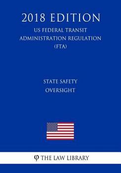 Paperback State Safety Oversight (US Federal Transit Administration Regulation) (FTA) (2018 Edition) Book