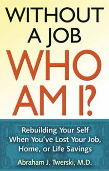 Paperback Without a Job, Who Am I?: Rebuilding Your Self When You've Lost Your Job, Home, or Life Savings Book