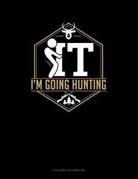 Paperback F It Im Going Hunting: 6 Columns Columnar Pad Book