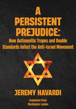 Hardcover A Persistent Prejudice: Anti-Semitic Tropes and Double Standards in the Anti-Israel Movement Book