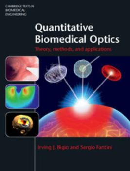 Quantitative Biomedical Optics: Theory, Methods, and Applications - Book  of the Cambridge Texts in Biomedical Engineering