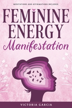Paperback Feminine Energy Manifestation: 28 Day Challenge for Awakening and Healing Your Divine Feminine Energy Meditations and Affirmations Included Book