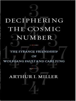 Hardcover Deciphering the Cosmic Number: The Strange Friendship of Wolfgang Pauli and Carl Jung Book