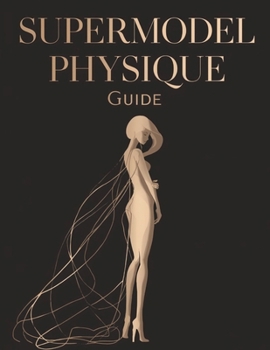 Supermodel Physique Guide: Sculpt Lean, Long, and Elegant Lines | Proven Workouts, Nutrition, and Lifestyle Secrets for a Runway-Ready Body