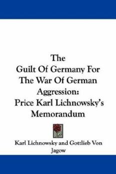 Paperback The Guilt Of Germany For The War Of German Aggression: Price Karl Lichnowsky's Memorandum Book