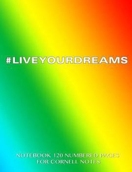Paperback #LIVEYOURDREAMS Notebook 120 Numbered Pages for Cornell Notes: Notebook for Cornell notes with rainbow cover - 8.5"x11" ideal for studying, includes g Book