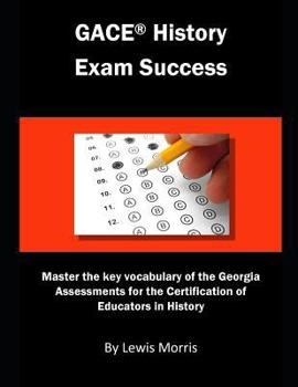 GACE History Exam Success: Master the key vocabulary of the Georgia Assessments for the Certification of Educators in History