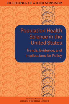 Paperback Population Health Science in the United States: Trends, Evidence, and Implications for Policy: Proceedings of a Joint Symposium Book