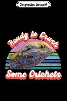 Paperback Composition Notebook: Ready To Crush Some Crickets Funny Lizard Bearded Dragon Premium Journal/Notebook Blank Lined Ruled 6x9 100 Pages Book