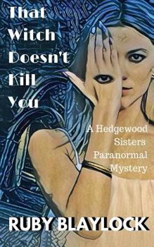 Paperback That Witch Doesn't Kill You: A Hedgewood Sisters Paranormal Mystery Book