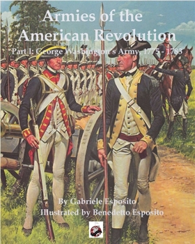 Paperback Armies of the American Revolution: Part I - George Washington's Armies 1775 - 1783 Book