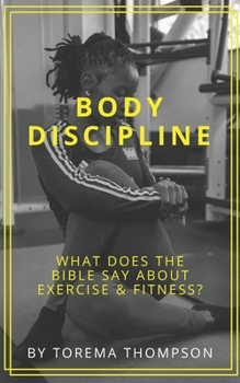 Paperback Body Discipline: What does the Bible say about exercise & fitness? Book