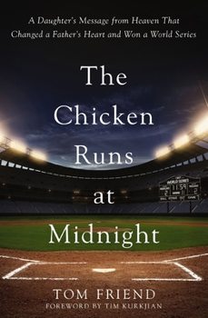 Paperback The Chicken Runs at Midnight: A Daughter's Message from Heaven That Changed a Father's Heart and Won a World Series Book