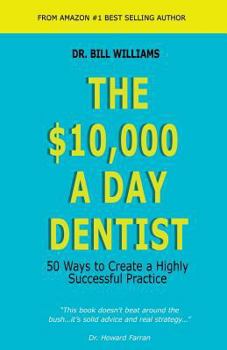 Paperback The $10,000 a Day Dentist: 50 Ways to Create a Highly Successful Practice Book