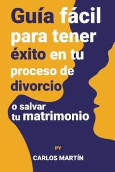 Paperback Guía fácil para tener éxito en tu proceso de divorcio o salvar tu matrimonio [Spanish] Book