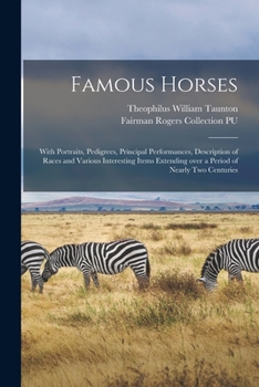 Paperback Famous Horses: With Portraits, Pedigrees, Principal Performances, Description of Races and Various Interesting Items Extending Over a Book