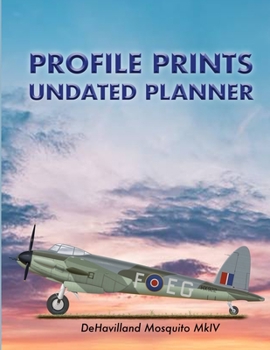 Profile Prints Undated Planner: De Havilland Mosquito Mk 1V 1944.  8.5" x 11" Undated weekly illustrated planner. 12 months, start any time of year. ... history (Profile Prints Undated Planners)