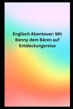Englisch Abenteuer Mit Benny dem Bären auf Entdeckungsreise (German Edition)