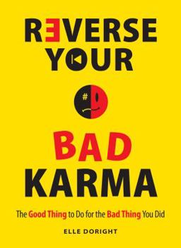 Paperback Reverse Your Bad Karma: The Good Thing to Do for the Bad Thing You Did Book