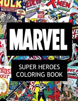 Paperback Marvel Super Heroes Coloring Book: Super hero, Hero, book, Wolverine, Avengers, Guardians of the Galaxy, X-men, Defenders, Illuminati, Fantastic Four, Book