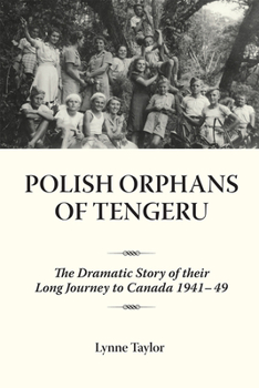 Paperback Polish Orphans of Tengeru: The Dramatic Story of Their Long Journey to Canada 1941-49 Book