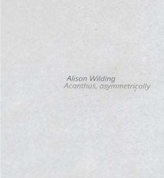 Paperback Alison Wilding: Acanthus Asymmetrically Book