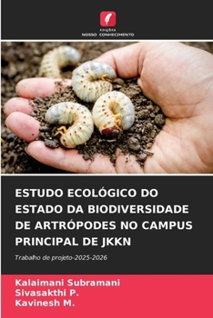 Estudo Ecológico Do Estado Da Biodiversidade de Artrópodes No Campus Principal de Jkkn (Portuguese Edition)