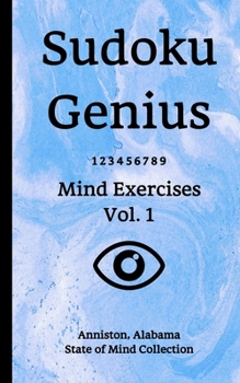 Paperback Sudoku Genius Mind Exercises Volume 1: Anniston, Alabama State of Mind Collection Book