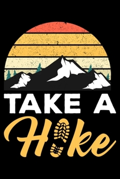 Paperback Take A Hike: Hiking College Ruled Notebook - Hiking Lined Journal - 100 Pages - 6 X 9 inches - Perfect size for traveling Book