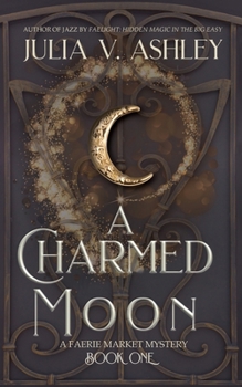 Paperback A Charmed Moon: A Faerie Market Mystery Book One Book