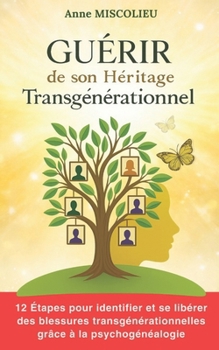 Paperback Guérir de son héritage transgénérationnel: Comment identifier et se libérer de nos blessures transgénérationnelles [French] Book