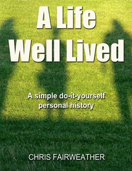 Paperback A Life Well Lived: A simple do-it-yourself personal history Book