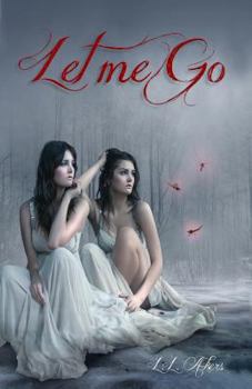 Let Me Go (Let Me Go, #1) - Book #1 of the Let Me Go